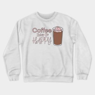 Coffee makes me happy Foodies Crewneck Sweatshirt